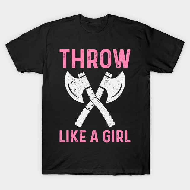 Throw Like A Girl Axe Throwing For Women T-Shirt by Visual Vibes